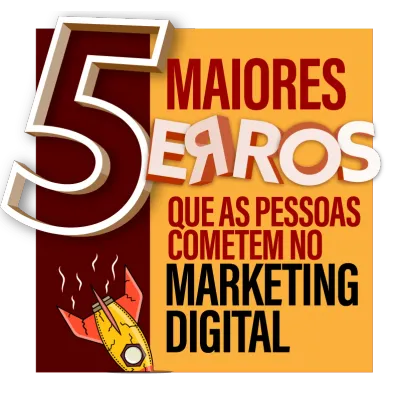 Os 5 maiores erros do Marketing Digital